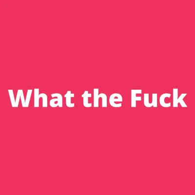 What the F**ck