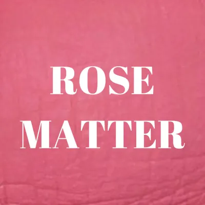 Rose Matter